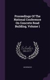 Proceedings Of The National Conference On Concrete Road Building, Volume 1