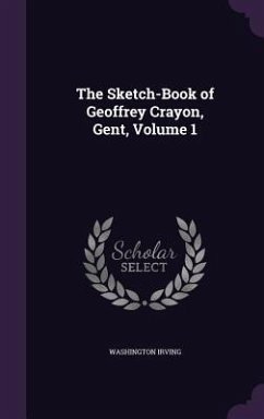 The Sketch-Book of Geoffrey Crayon, Gent, Volume 1 - Irving, Washington