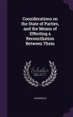 Considerations on the State of Parties, and the Means of Effecting a Reconciliation Between Them