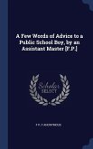 A Few Words of Advice to a Public School Boy, by an Assistant Master [F.P.]