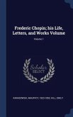 Frederic Chopin; his Life, Letters, and Works Volume; Volume 1