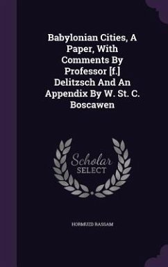 Babylonian Cities, A Paper, With Comments By Professor [f.] Delitzsch And An Appendix By W. St. C. Boscawen - Rassam, Hormuzd