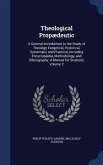 Theological Propædeutic: A General Introduction to the Study of Theology Exegetical, Historical, Systematic and Practical, Including Encyclopæd