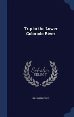 Trip to the Lower Colorado River - Price, William W.