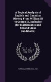 A Topical Analysis of English and Canadian History From William III to George III, Inclusive (for Matriculants and Second Class Candidates)