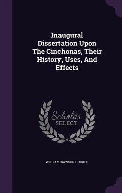 Inaugural Dissertation Upon The Cinchonas, Their History, Uses, And Effects - Hooker, William Dawson