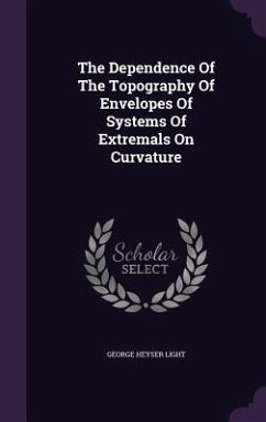 The Dependence Of The Topography Of Envelopes Of Systems Of Extremals On Curvature - Light, George Heyser