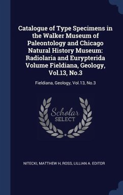 Catalogue of Type Specimens in the Walker Museum of Paleontology and Chicago Natural History Museum: Radiolaria and Eurypterida Volume Fieldiana, Geol - Nitecki, Matthew H.; Ross, Lillian A. Editor