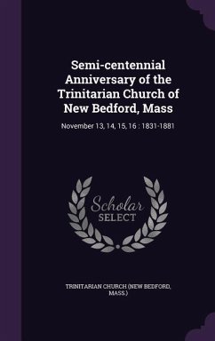 Semi-centennial Anniversary of the Trinitarian Church of New Bedford, Mass - Church, Trinitarian