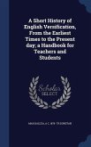 A Short History of English Versification, From the Earliest Times to the Present day; a Handbook for Teachers and Students