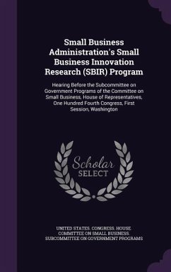 Small Business Administration's Small Business Innovation Research (SBIR) Program: Hearing Before the Subcommittee on Government Programs of the Commi