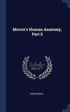 Morris's Human Anatomy, Part 5 - Anonymous