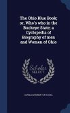 The Ohio Blue Book; or, Who's who in the Buckeye State; a Cyclopedia of Biography of men and Women of Ohio