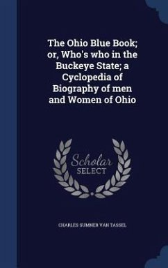 The Ohio Blue Book; or, Who's who in the Buckeye State; a Cyclopedia of Biography of men and Women of Ohio - Tassel, Charles Sumner Van