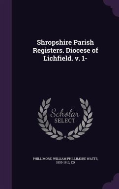 Shropshire Parish Registers. Diocese of Lichfield. v. 1- - Phillimore, William Phillimore Watts