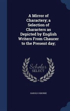 A Mirror of Charactery; a Selection of Characters as Depicted by English Writers From Chaucer to the Present day; - Osborne, Harold