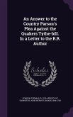 An Answer to the Country Parson's Plea Against the Quakers Tythe-bill. In a Letter to the R.R. Author