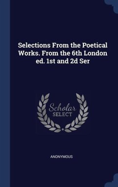 Selections From the Poetical Works. From the 6th London ed. 1st and 2d Ser - Anonymous