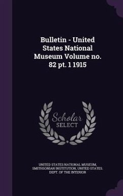 Bulletin - United States National Museum Volume no. 82 pt. 1 1915 - Institution, Smithsonian