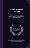 Village and Farm Cottages: The Requirements of American Village Homes Considered and Suggested; With Designs for Such Houses of Moderate Cost