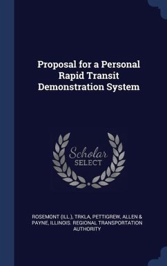 Proposal for a Personal Rapid Transit Demonstration System - Rosemont, Rosemont; Trkla, Pettigrew; Authority, Illinois Regional Transportat