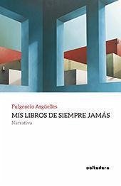 Mis libros de siempre jamás : narrativa - Argüelles Tuñón, Fulgencio