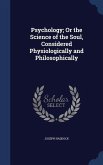 Psychology; Or the Science of the Soul, Considered Physiologically and Philosophically