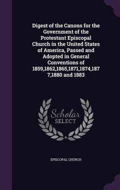 Digest of the Canons for the Government of the Protestant Episcopal Church in the United States of America, Passed and Adopted in General Conventions