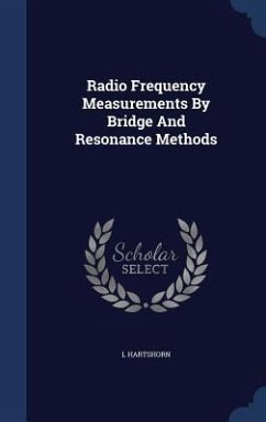 Radio Frequency Measurements By Bridge And Resonance Methods - Hartshorn, L.