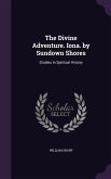 The Divine Adventure. Iona. by Sundown Shores: Studies in Spiritual History
