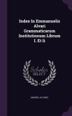 Index In Emmanuelis Alvari Grammaticarum Institutionum Librum I. Et Ii