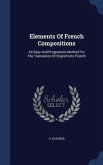 Elements Of French Compositions: An Easy And Progressive Method For The Translation Of English Into French
