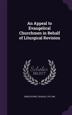 An Appeal to Evangelical Churchmen in Behalf of Liturgical Revision - Girdlestone, Charles