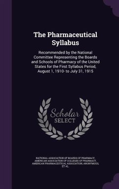 The Pharmaceutical Syllabus: Recommended by the National Committee Representing the Boards and Schools of Pharmacy of the United States for the Fir