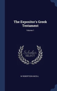 The Expositor's Greek Testament; Volume 1 - Nicoll, W. Robertson