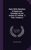 Italy; With Sketches of Spain and Portugal, by the Author of 'vathek.' 2 Vols, Volume 2