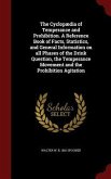 The Cyclopædia of Temperance and Prohibition. A Reference Book of Facts, Statistics, and General Information on all Phases of the Drink Question, the Temperance Movement and the Prohibition Agitation