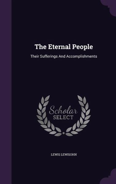 The Eternal People: Their Sufferings And Accomplishments The Eternal People: Their Sufferings And Accomplishments