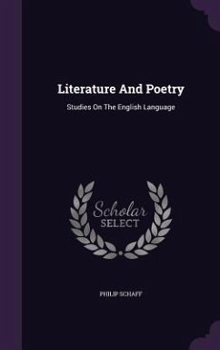 Literature And Poetry: Studies On The English Language - Schaff, Philip