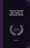 The two Colonels John Taylor. An Historical Sketch