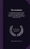 The Academic: or, A Disputation on the State of the University of Cambridge, and the Propriety of the Regulations Made in it, on the