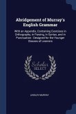 Abridgement of Murray's English Grammar: With an Appendix, Containing Exercises in Orthography, in Parsing, in Syntax, and in Punctuation: Designed fo