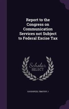 Report to the Congress on Communication Services not Subject to Federal Excise Tax - Goodspeed, Timothy J