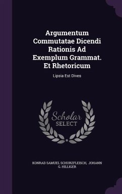 Argumentum Commutatae Dicendi Rationis Ad Exemplum Grammat. Et Rhetoricum: Lipsia Est Dives - Schurzfleisch, Konrad Samuel