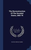 The Reconstruction Of The Seceded States, 1865-76