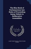 The Blue Book of Parliamentary law; Rules of Proceeding & Debate in Deliberative Assemblies