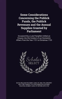 Some Considerations Concerning the Publick Funds, the Publick Revenues and the Annual Supplies Granted by Parliament: Occasion'd by a Late Pamphlet In