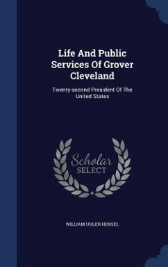 Life And Public Services Of Grover Cleveland - Hensel, William Uhler