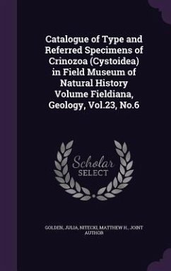 Catalogue of Type and Referred Specimens of Crinozoa (Cystoidea) in Field Museum of Natural History Volume Fieldiana, Geology, Vol.23, No.6 - Golden, Julia; Nitecki, Matthew H.