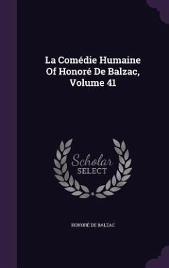 La Comédie Humaine Of Honoré De Balzac, Volume 41 - Balzac, Honoré de